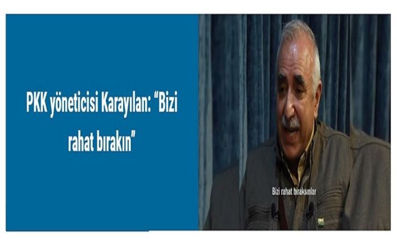 PKK yöneticisi Karayılan: “Bizi rahat bırakın”