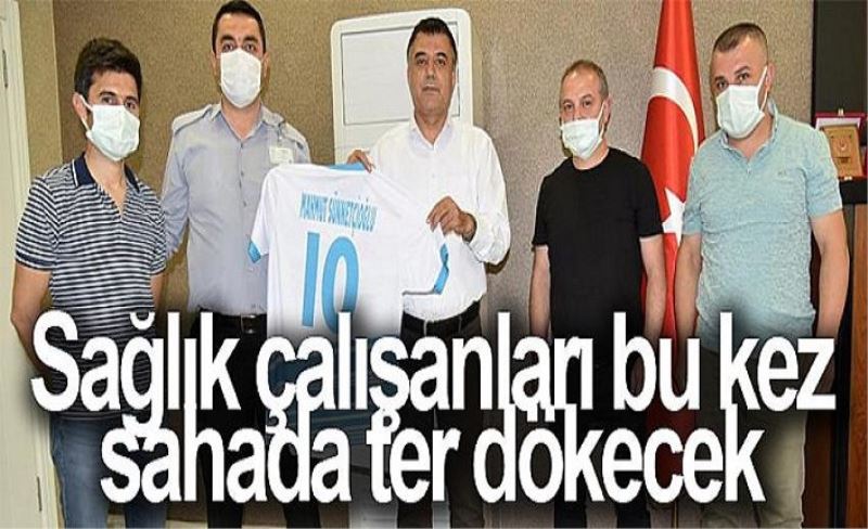 Sağlık çalışanları bu kez sahada ter dökecek