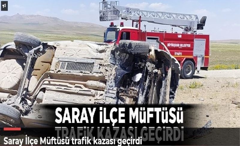 Saray İlçe Müftüsü trafik kazası geçirdi