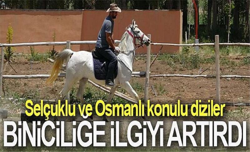 Selçuklu ve Osmanlı konulu diziler biniciliğe ilgiyi artırdı