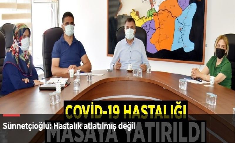 Sünnetçioğlu: Hastalık atlatılmış değil