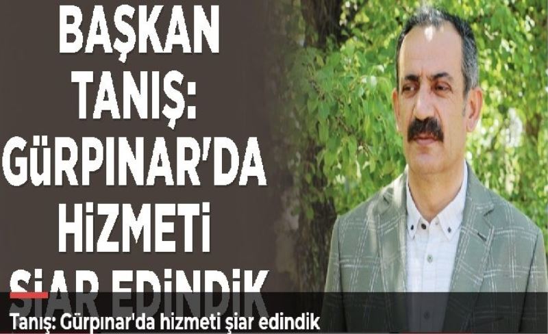 Tanış: Gürpınar'da hizmeti şiar edindik