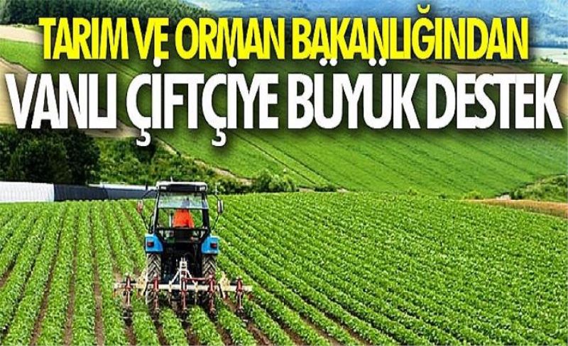 Tarım ve Orman Bakanlığından Vanlı çiftçiye büyük destek