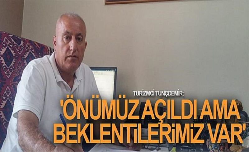 Turizmci Tunçdemir; 'Önümüz açıldı ama beklentilerimiz var'