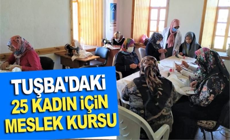 Tuşba'daki 25 kadın için meslek kursu...