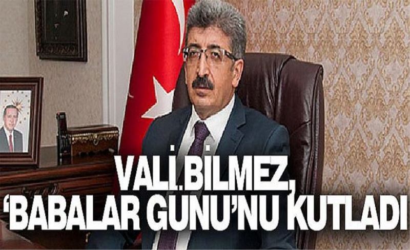 Vali Bilmez, ‘Babalar Günü’nü kutladı