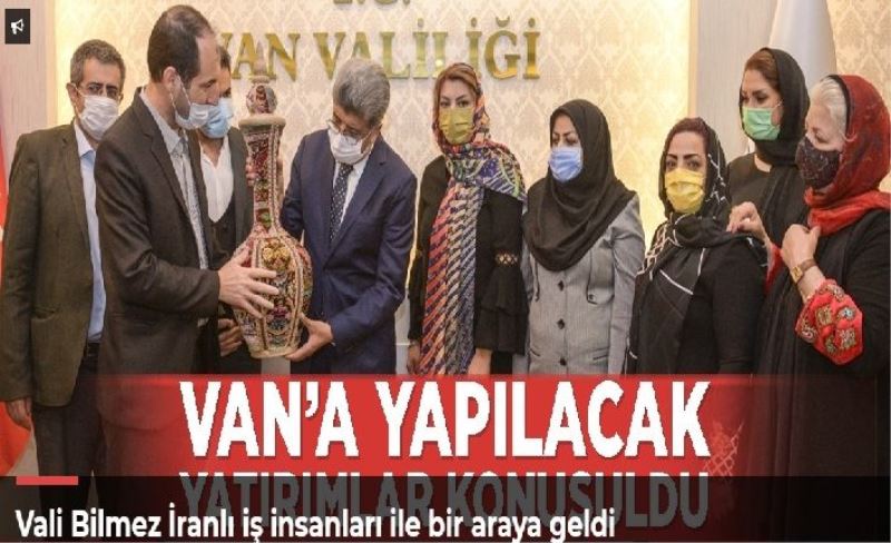 Vali Bilmez İranlı iş insanları ile bir araya geldi