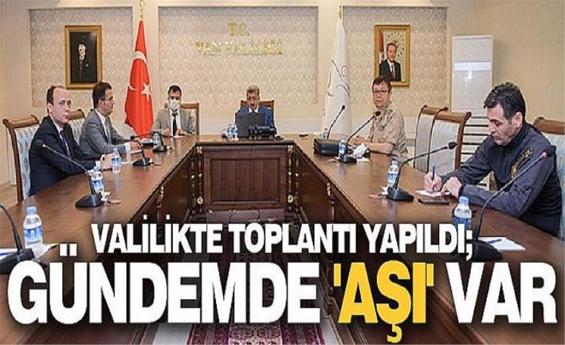 Valilikte toplantı yapıldı; Gündemde 'aşı' var