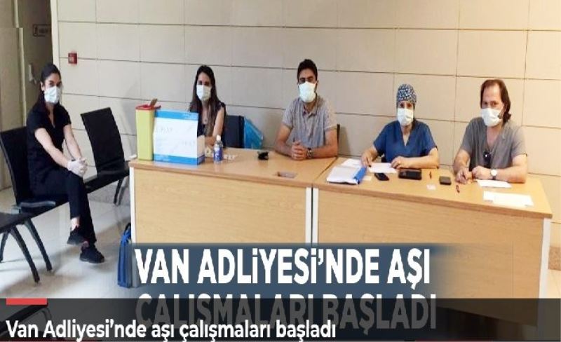 Van Adliyesi’nde aşı çalışmaları başladı