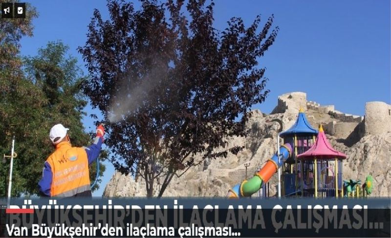 Van Büyükşehir’den ilaçlama çalışması…