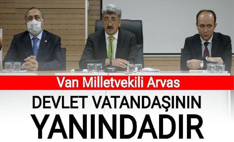 Van Milletvekili Arvas: Devlet vatandaşının yanındadır