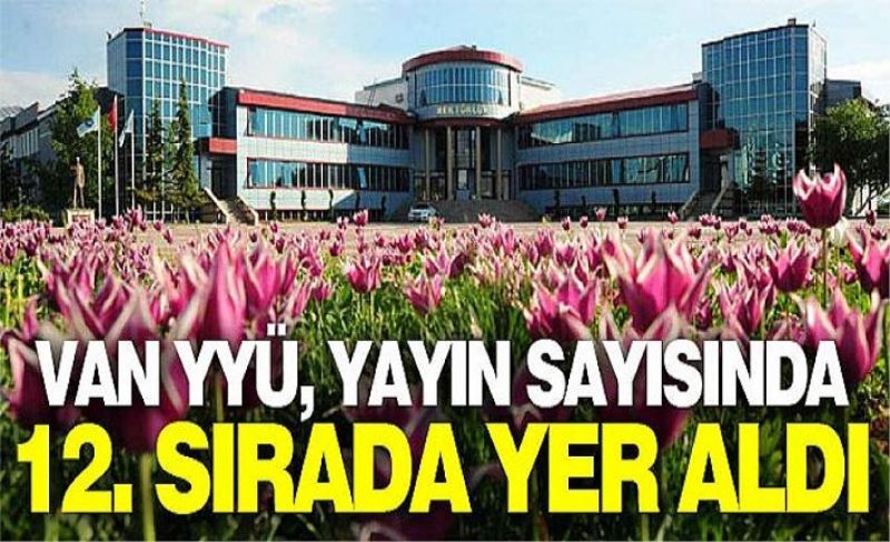 VAN YYÜ, yayın sayısında 12. sırada yer aldı