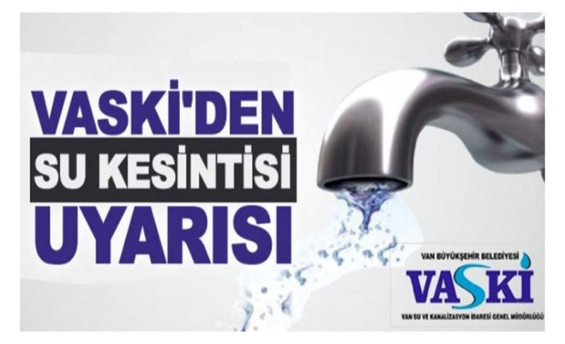 Van’da bazı mahallelerde sular kesilecek