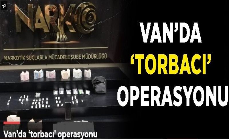 Van’da ‘torbacı’ operasyonu