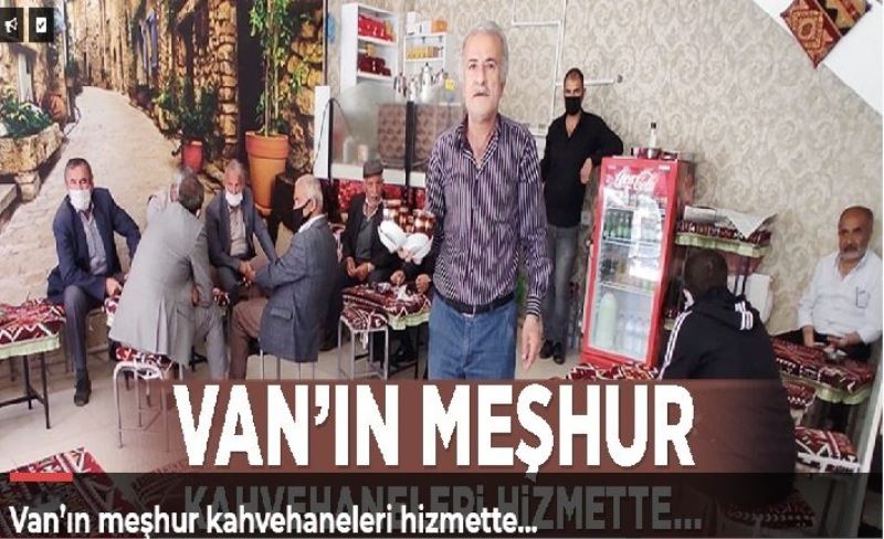 Van’ın meşhur kahvehaneleri hizmette…