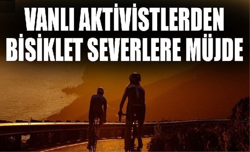 Vanlı Aktivistlerden bisiklet severlere müjde