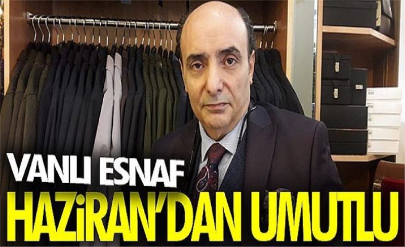 Vanlı esnaf Haziran’dan umutlu