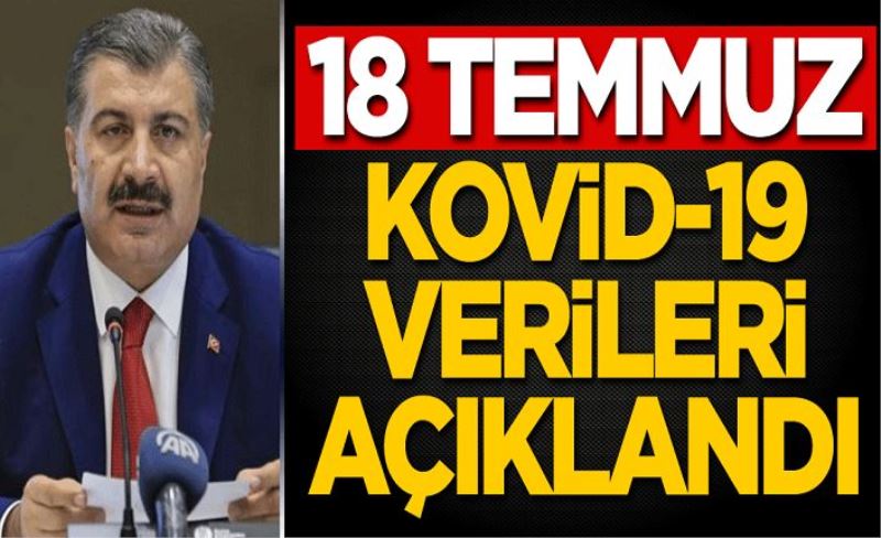 18 Temmuz koronavirüs tablosu! Vaka, Hasta, ölü sayısı ve son durum açıklandı