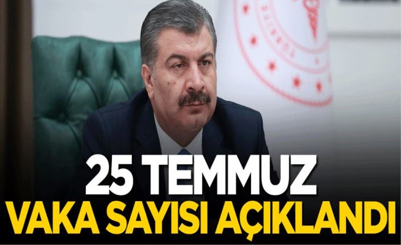 25 Temmuz vaka sayısı açıklandı