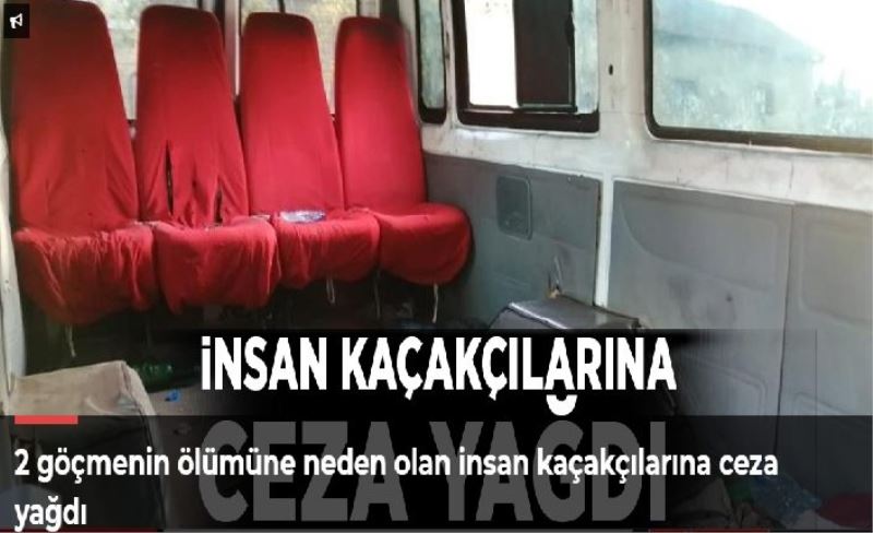 2 göçmenin ölümüne neden olan insan kaçakçılarına ceza yağdı