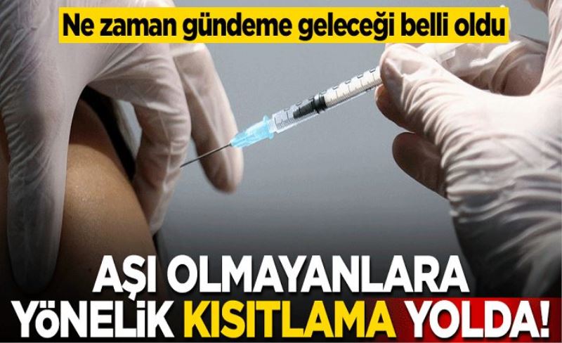 Aşı olmayanlara yönelik sosyal kısıtlamaların ne zaman gündeme geleceği netleşti