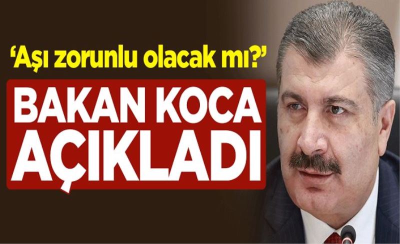 "Aşı zorunlu olacak mı?" Sağlık Bakanı Fahrettin Koca açıkladı