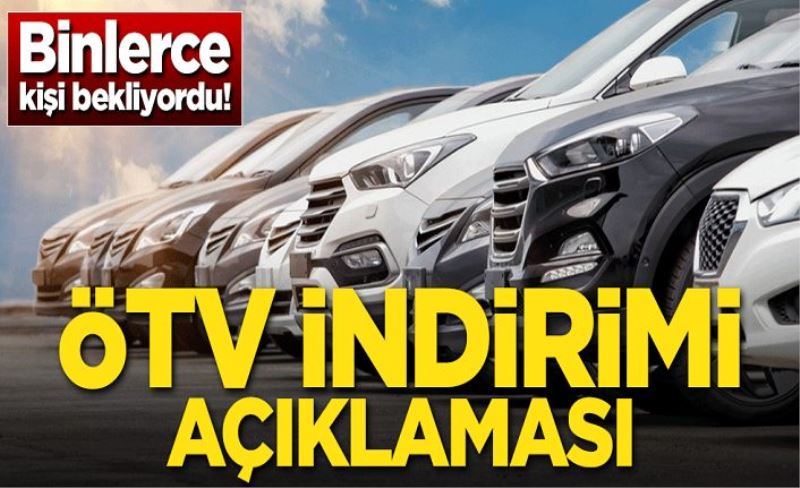 Binlerce kişi bekliyordu! ÖTV indirimi açıklaması