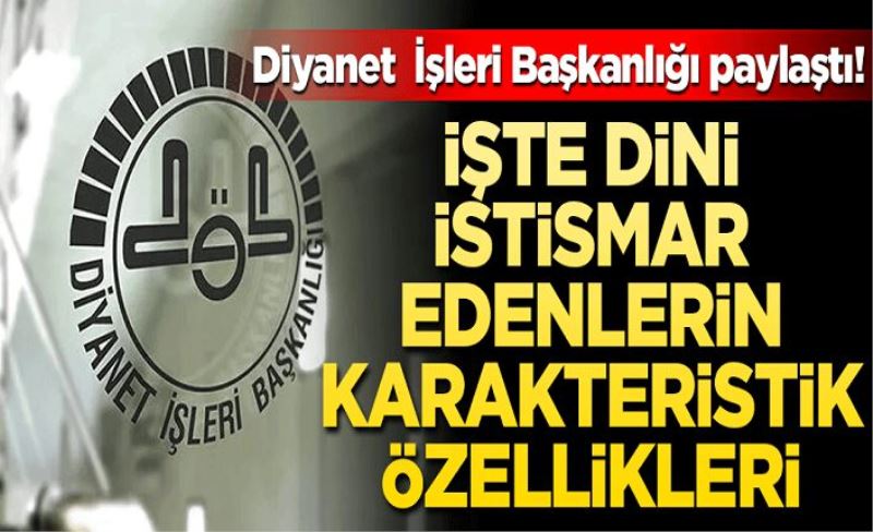 Diyanet İşleri Başkanlığı paylaştı! İşte dini istismar edenlerin karakteristik özellikleri