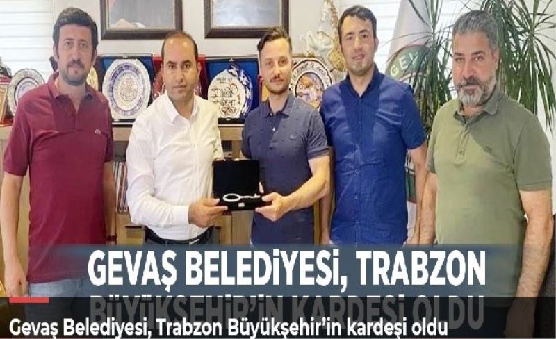 Gevaş Belediyesi, Trabzon Büyükşehir’in kardeşi oldu