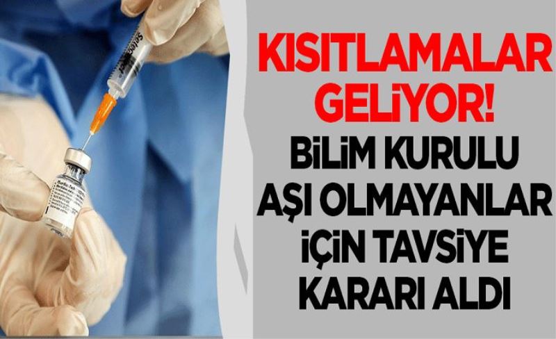 Koronavirüs Bilim Kurulu'ndan aşı olmayanlar için tavsiye kararı! Kısıtlama önerileri Kabine toplantısında görüşülecek