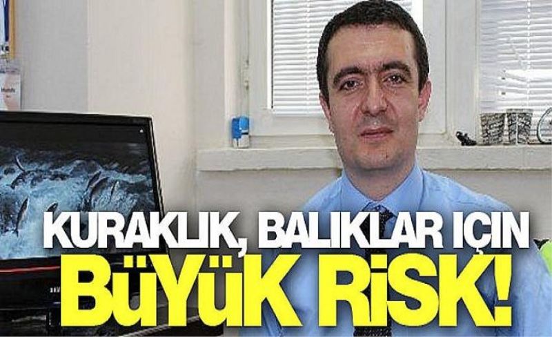 Kuraklık, balıklar için büyük risk!