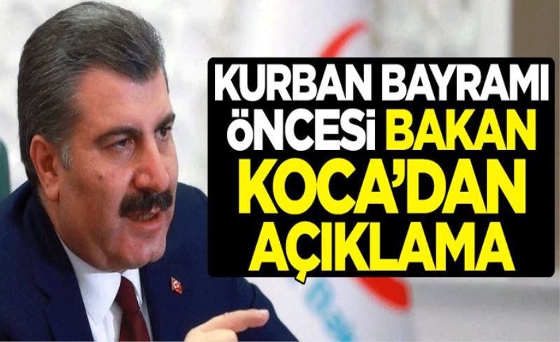 Kurban Bayramı öncesi Sağlık Bakanı Fahrettin Koca'dan açıklama