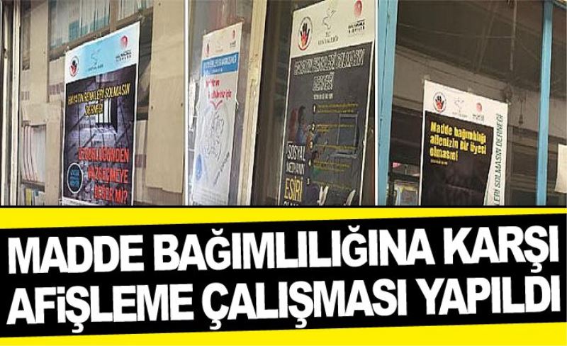 Madde bağımlılığına karşı afişleme çalışması yapıldı