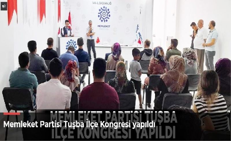 Memleket Partisi Tuşba İlçe Kongresi yapıldı