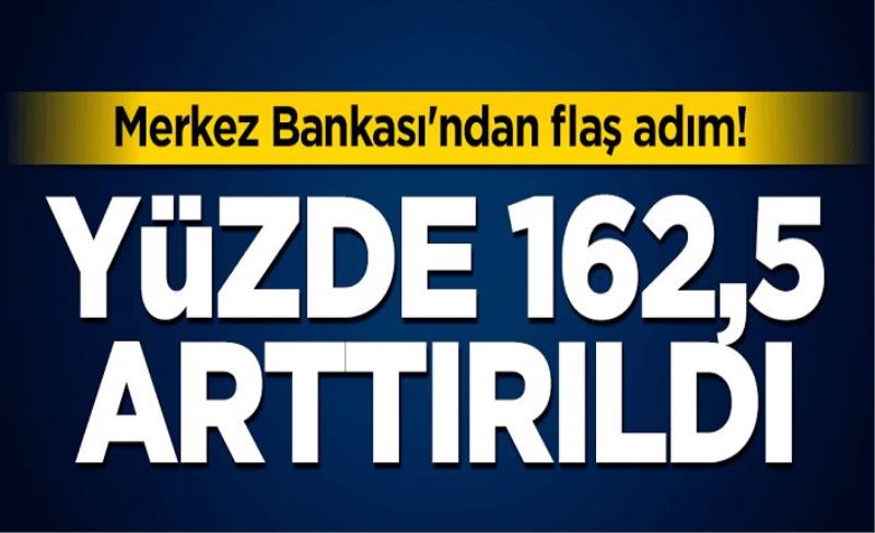 Merkez Bankası'ndan flaş adım! Yüzde 162,5 arttırıldı