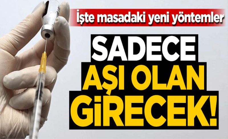 Sadece aşı olan girebilecek! İşte masadaki yeni kısıtlamalar