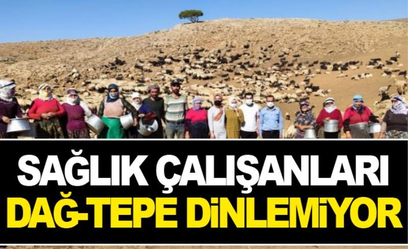 Sağlık çalışanları dağ-tepe dinlemiyor