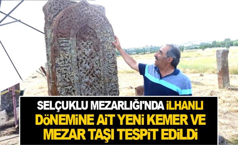 Selçuklu Mezarlığı'nda İlhanlı dönemine ait yeni kemer ve mezar taşı tespit edildi