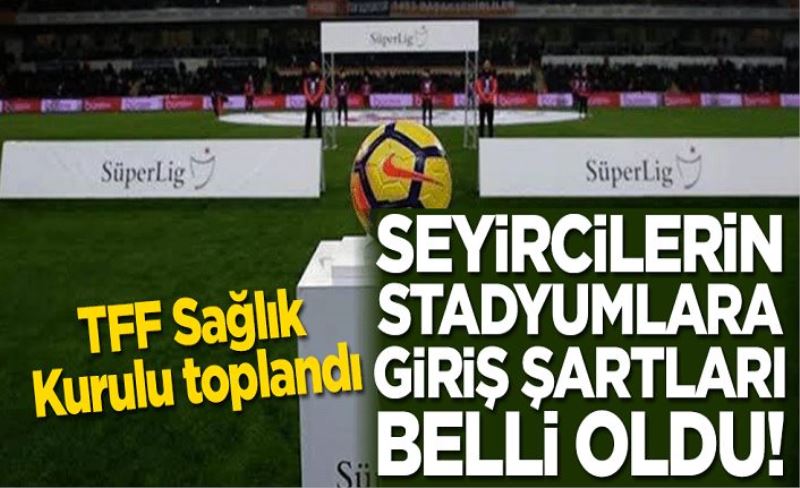 Seyircilerin stadyumlara giriş şartları belli oldu!