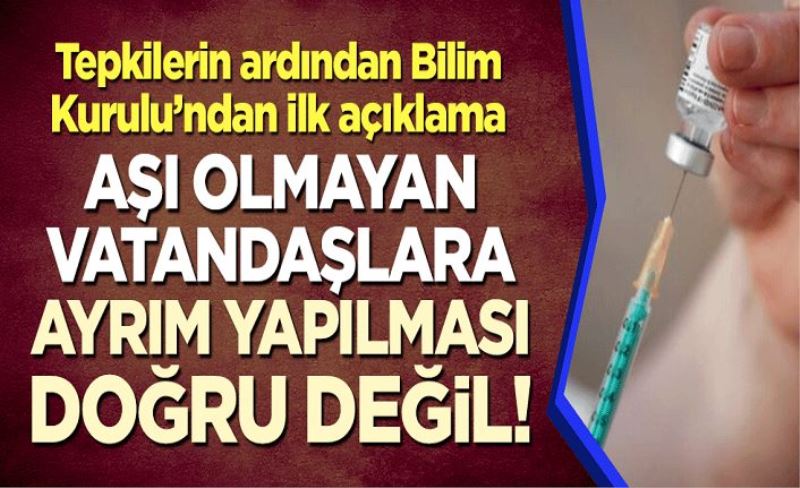 Tepkilerin ardından Bilim Kurulu'ndan ilk açıklama: Aşı olmayan vatandaşlara ayrım yapılması doğru değil