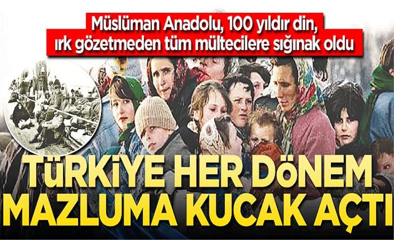 Türkiye her dönem mazluma kucak açtı