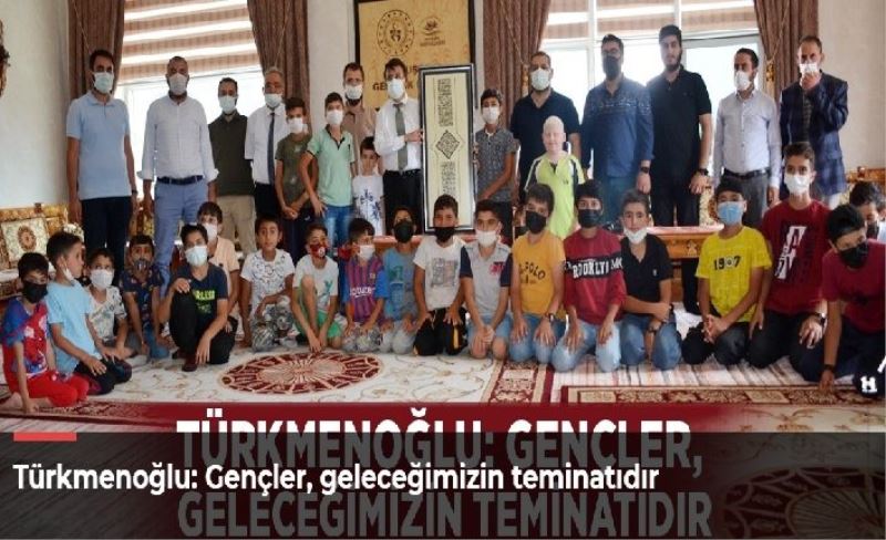 Türkmenoğlu: Gençler, geleceğimizin teminatıdır