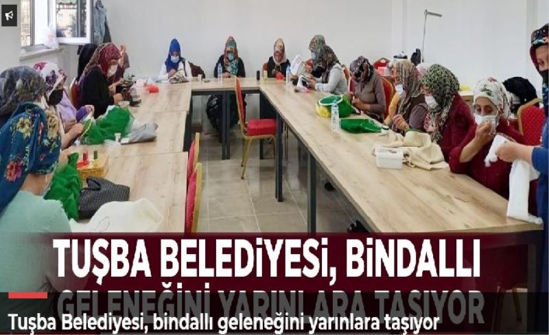 Tuşba Belediyesi, bindallı geleneğini yarınlara taşıyor