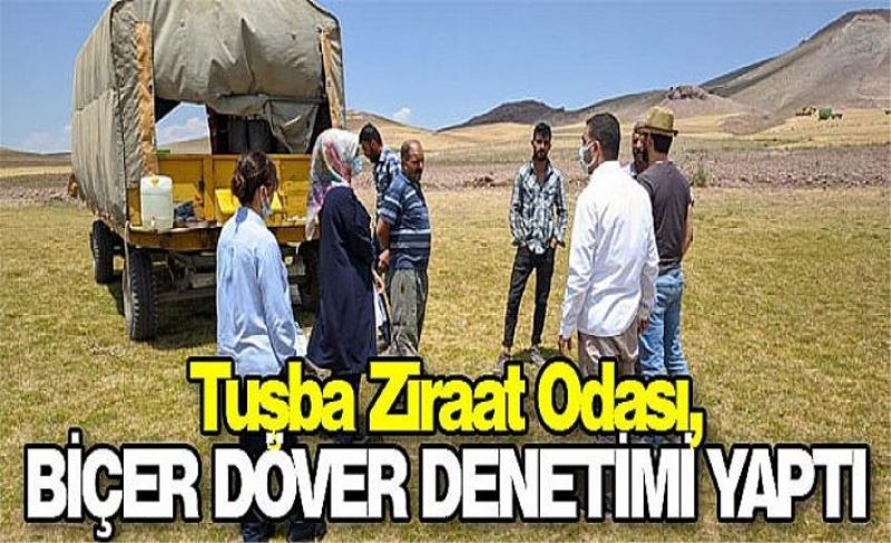 Tuşba Ziraat Odası, biçer döver denetimi yaptı