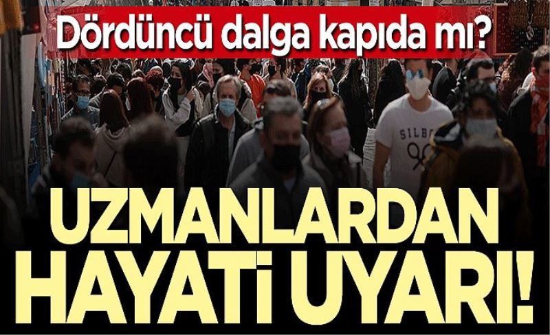 Uzmanlardan hayati uyarı: O tarihlerde dördüncü dalgayı görebiliriz