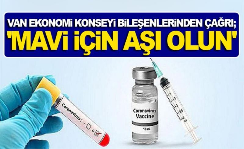 Van Ekonomi Konseyi Bileşenlerinden çağrı; 'Mavi için aşı olun'