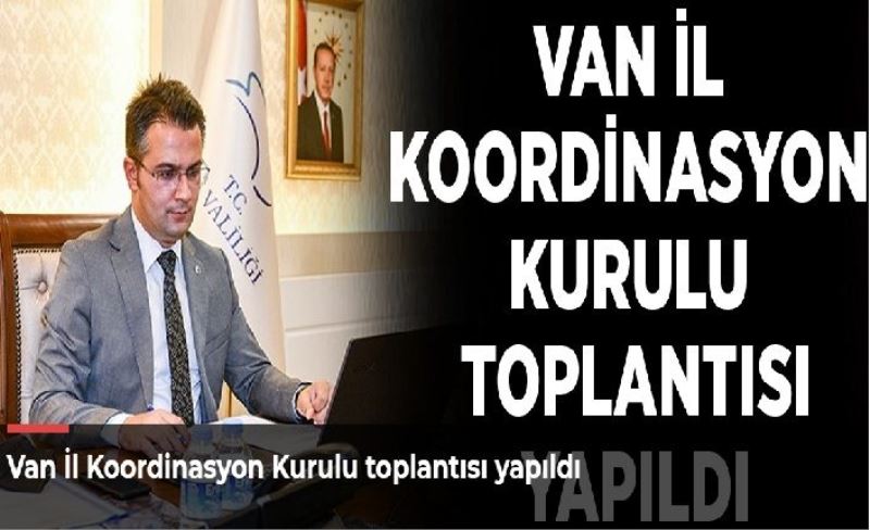 Van İl Koordinasyon Kurulu toplantısı yapıldı