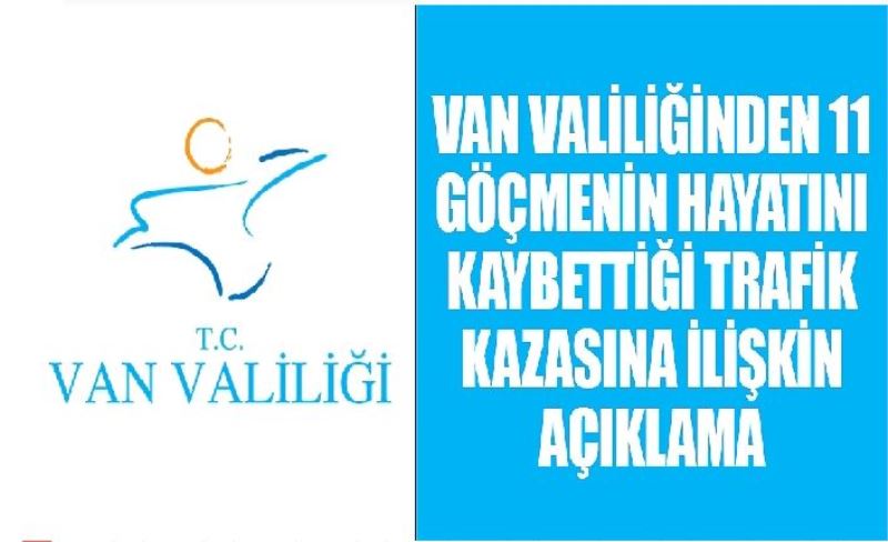 Van Valiliğinden 11 göçmenin hayatını kaybettiği trafik kazasına ilişkin açıklama