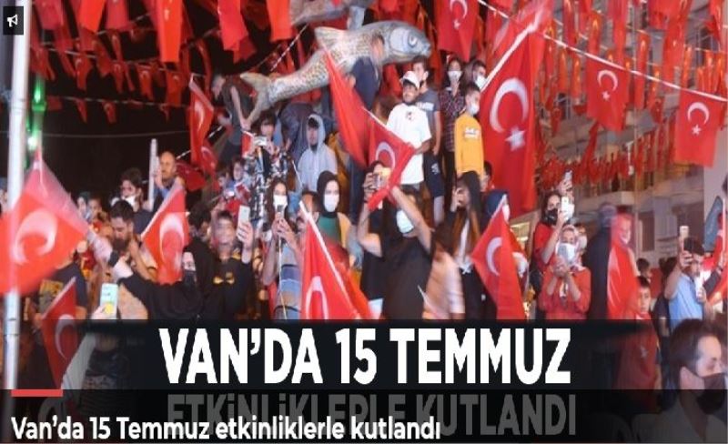 Van’da 15 Temmuz etkinliklerle kutlandı