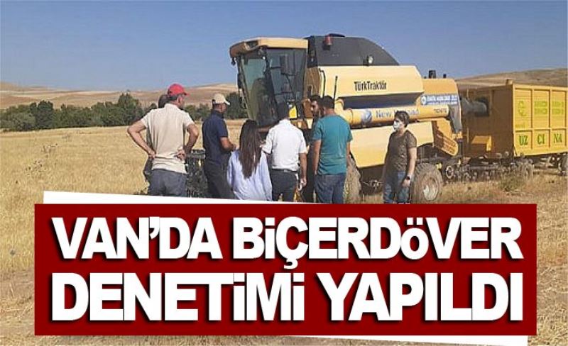 Van’da biçerdöver denetimi yapıldı